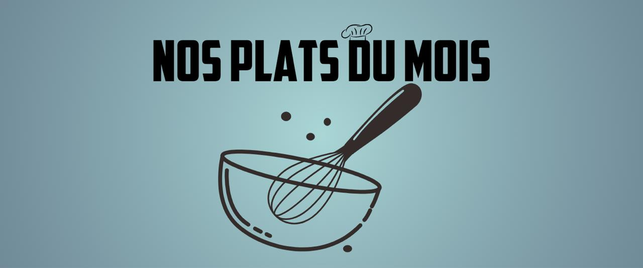 Découvrez nos plats du mois